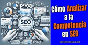 Cómo analizar la competencia en SEO: Guía completa para principiantes